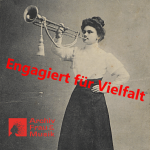 Bild zeigt eine historische Aufnahme einer Trompeterin, darüber der Spruch gelegt "Engagiert für Vielfalt" mit dem Logo des Archivs Frau und Musik